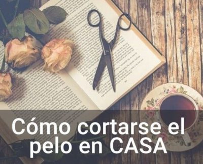Consejos para cortarse el pelo en casa durante la cuarentena