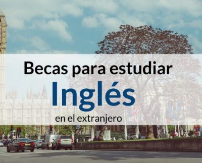 Diferentes opciones de Becas para estudiar Inglés para Latinoamericanos