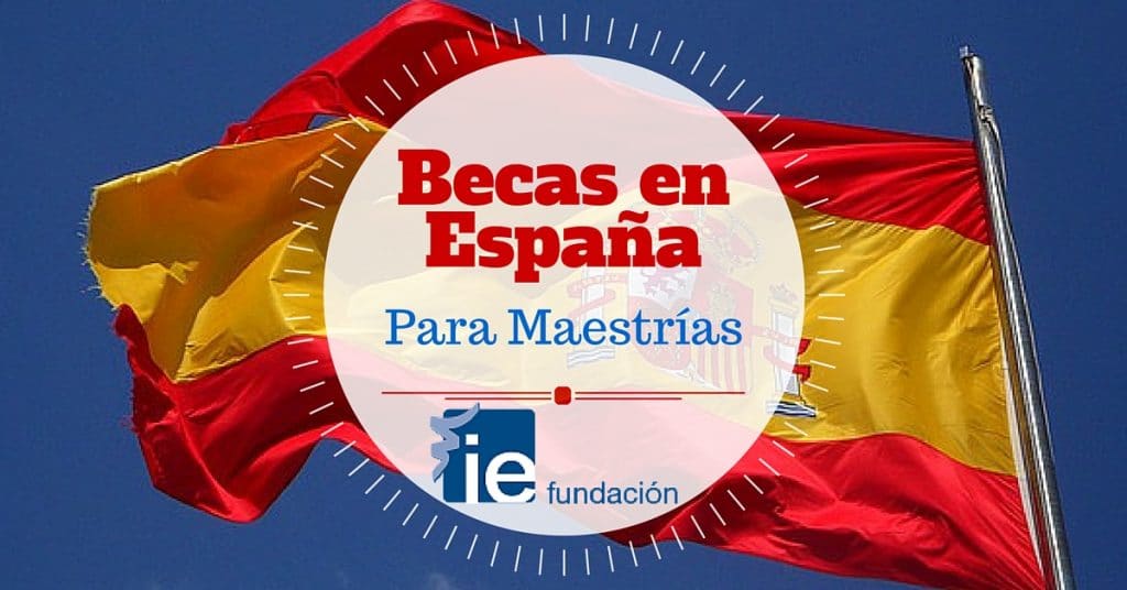 Becas para Maestrías en España –  Instituto de Empresa (Fundación IE)