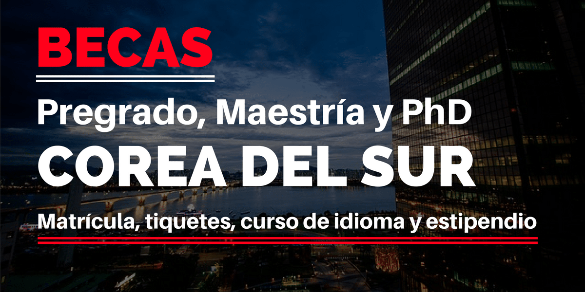 Becas completas en Corea del Sur – Incluye tiquetes – hospedaje – matrícula – seguro médico