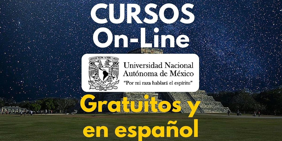 Nuevos Cursos en línea ofrecidos por la UNAM – Gratuitos, en español y con posibilidad de certificado