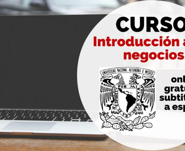 Curso online, subtitulado a español y gratuito sobre introducción a los negocios de la UNAM