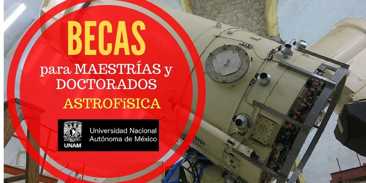 Becas para maestría y doctorado en la Universidad Nacional Autónoma de México – UNAM