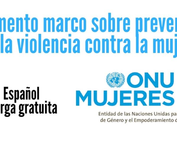 Documento marco sobre prevención de la violencia contra la mujer.