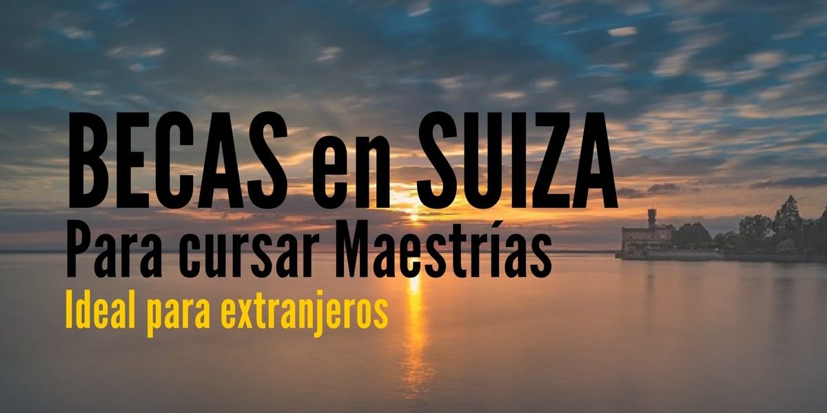 Becas en Suiza para cursar maestrías y MBA. Ideal para extranjeros