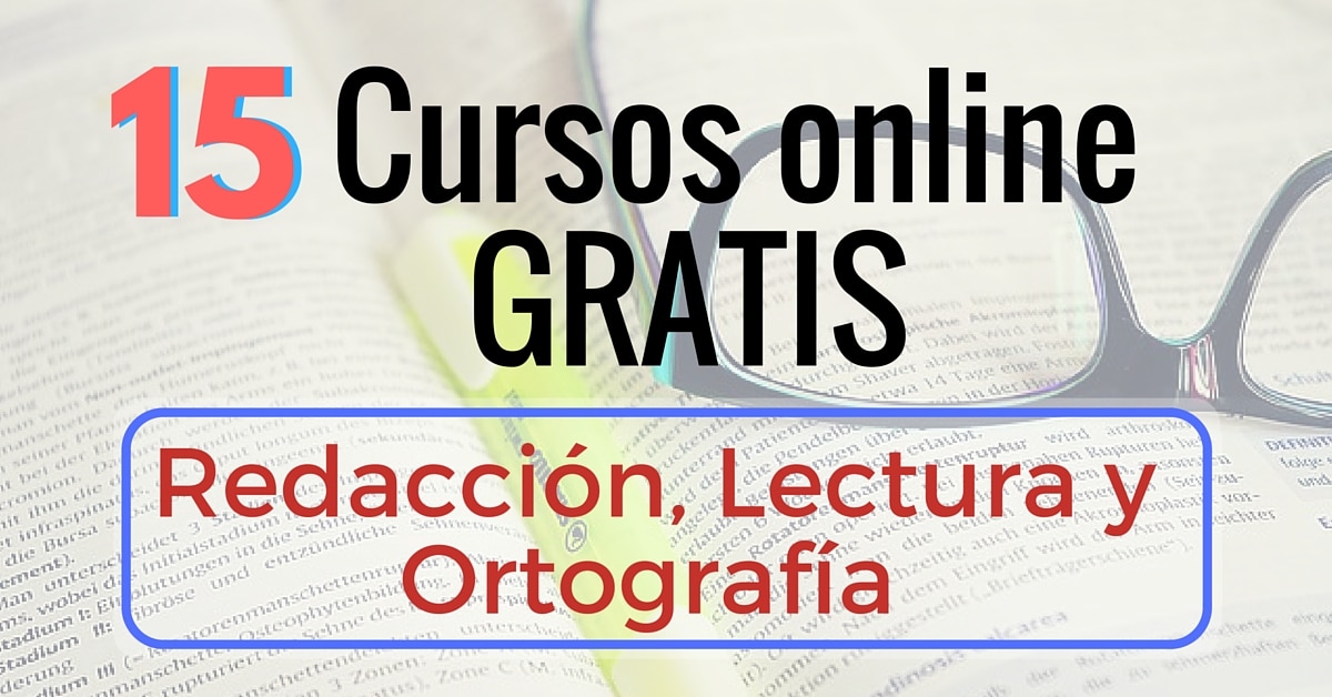 15 Cursos online gratis de Redacción, Ortografía y Lectura – En español !