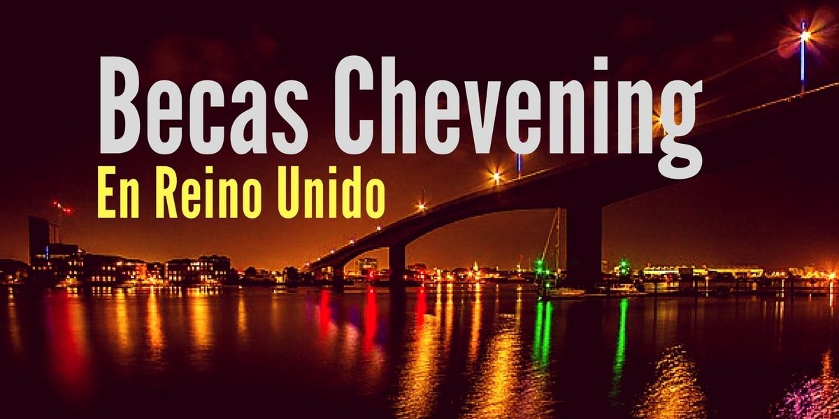 Becas Chevening en Reino Unido: aplica sin ser admitido a la Universidad