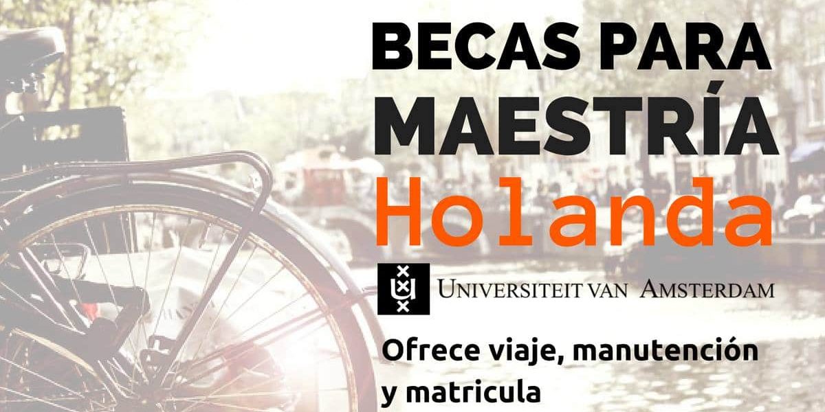 Becas completas para Maestría en la Universidad de Ámsterdam y otras Becas en Holanda – Ideal para latinoamercanos