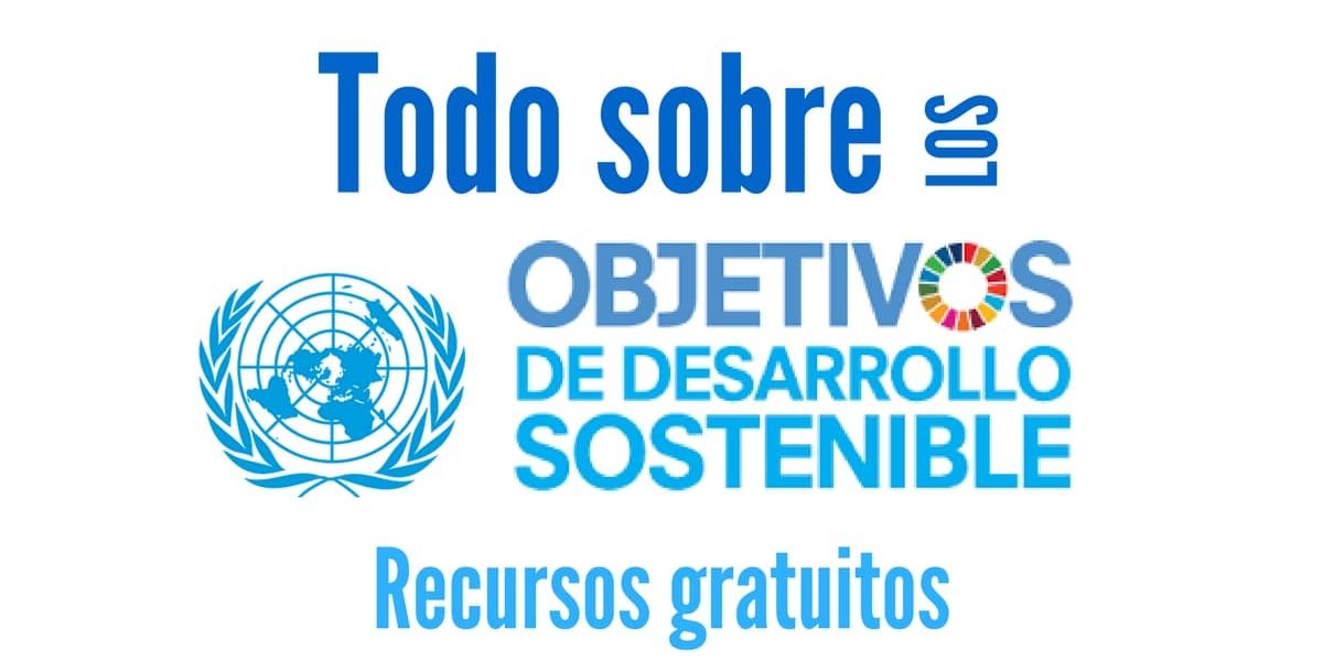 Recursos gratuitos para comprender los Objetivos de Desarrollo Sostenible – ODS
